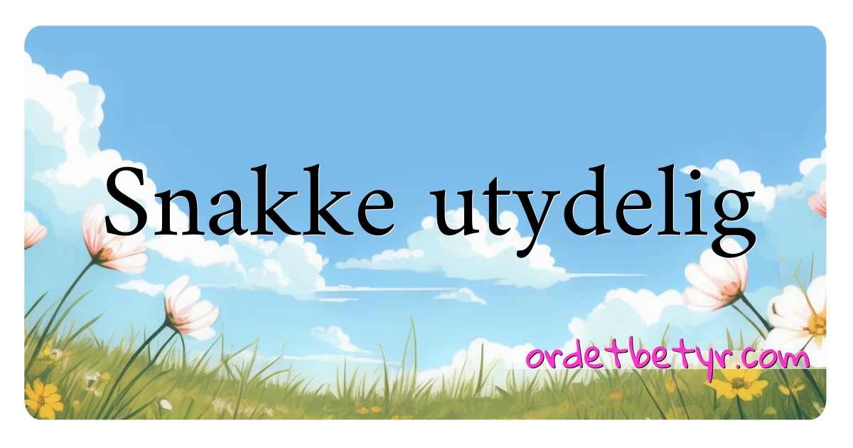 Snakke utydelig synonymer kryssord betyr forklaring og bruk