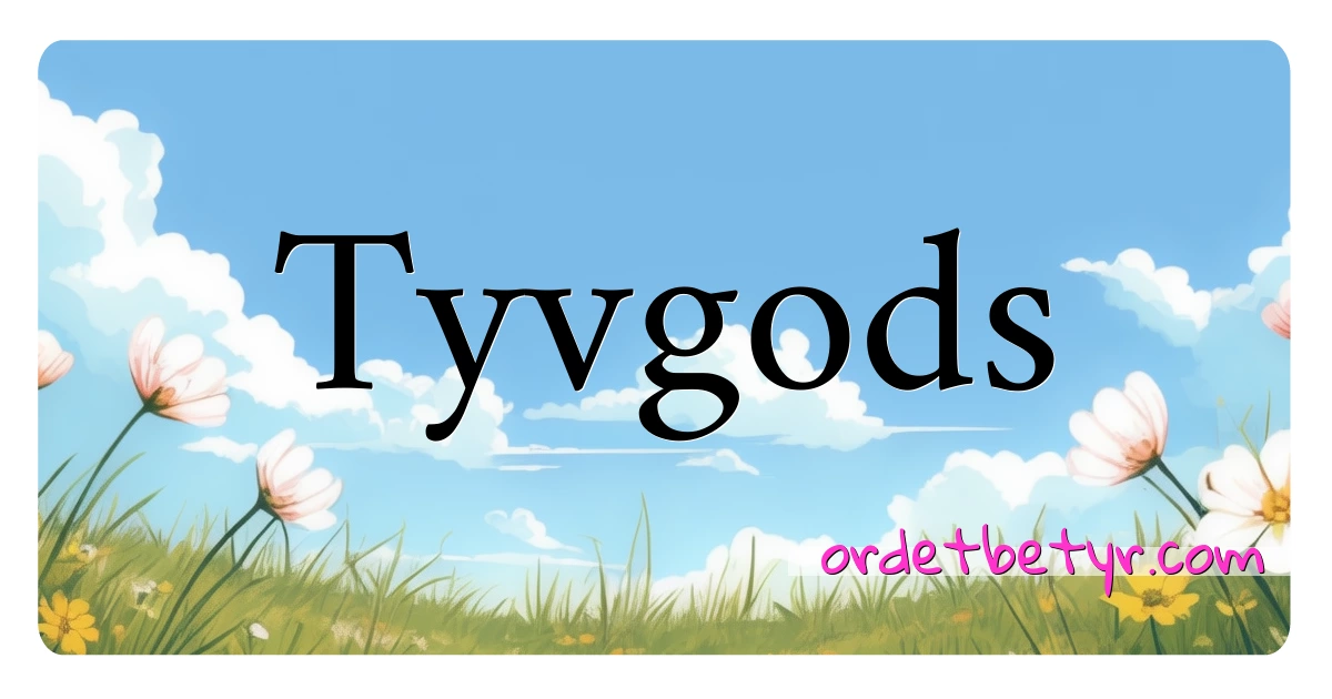 Tyvgods synonymer kryssord betyr forklaring og bruk