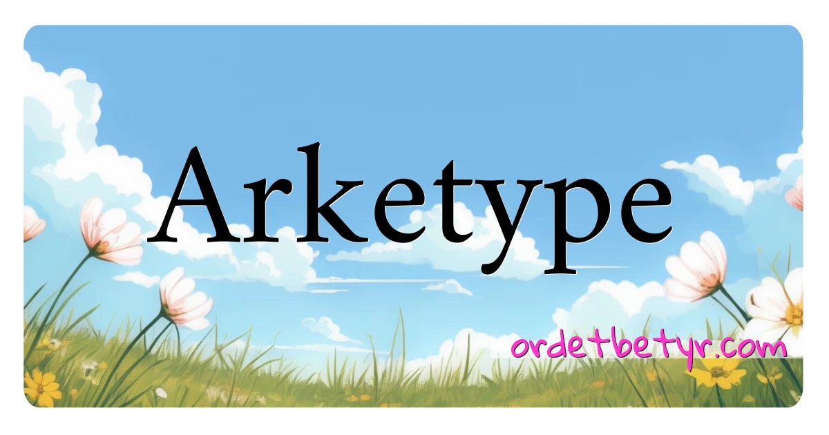 Arketype synonymer kryssord betyr forklaring og bruk