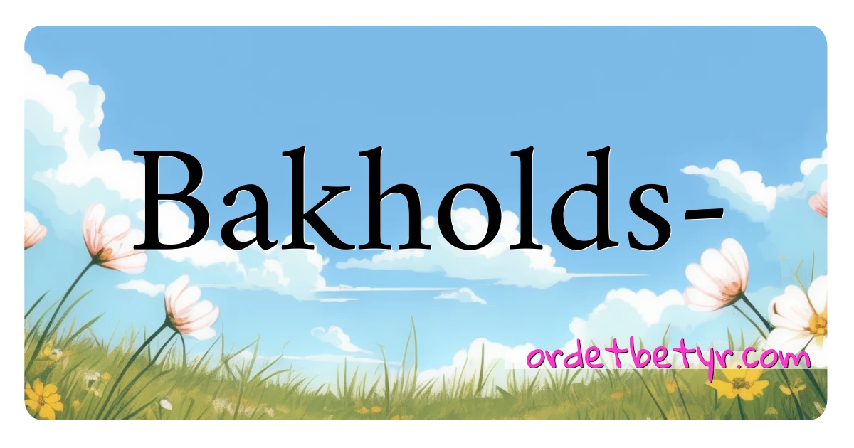 Bakholds- synonymer kryssord betyr forklaring og bruk