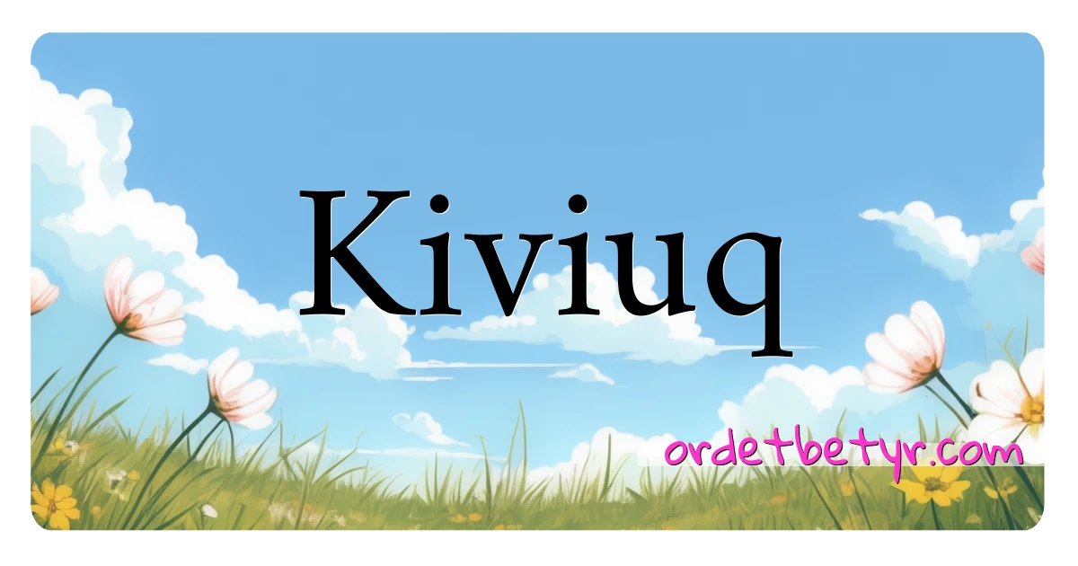 Kiviuq synonymer kryssord betyr forklaring og bruk