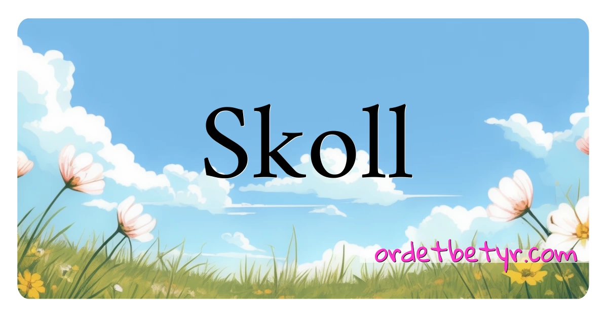 Skoll synonymer kryssord betyr forklaring og bruk