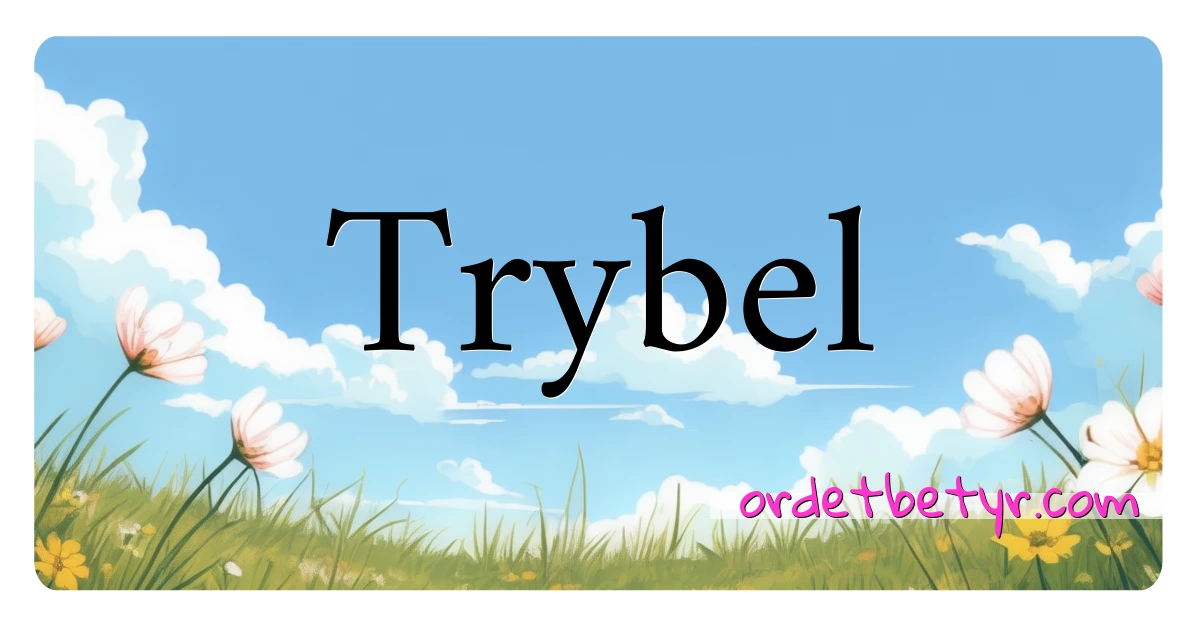 Trybel synonymer kryssord betyr forklaring og bruk