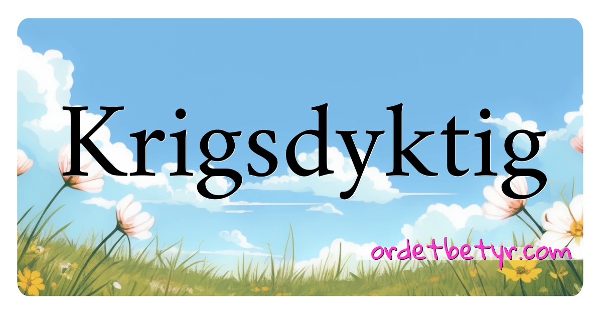 Krigsdyktig synonymer kryssord betyr forklaring og bruk