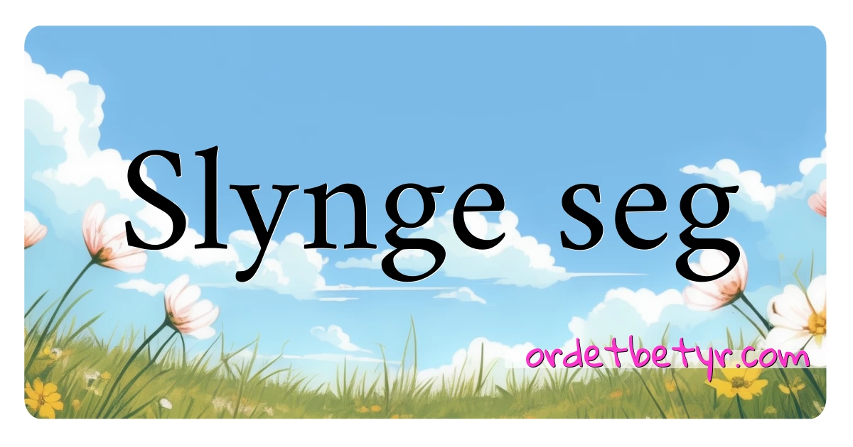 Slynge seg synonymer kryssord betyr forklaring og bruk