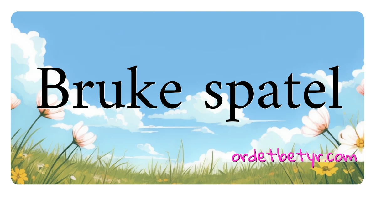 Bruke spatel synonymer kryssord betyr forklaring og bruk