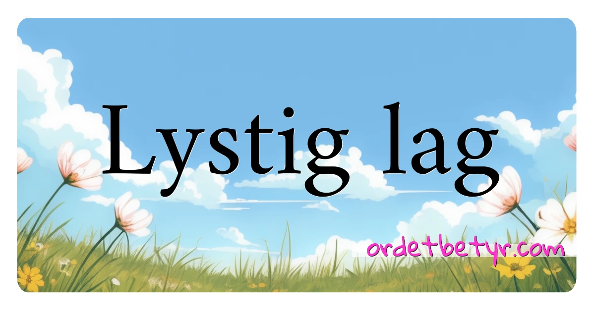 Lystig lag synonymer kryssord betyr forklaring og bruk