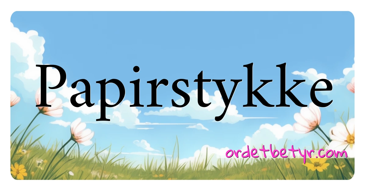 Papirstykke synonymer kryssord betyr forklaring og bruk