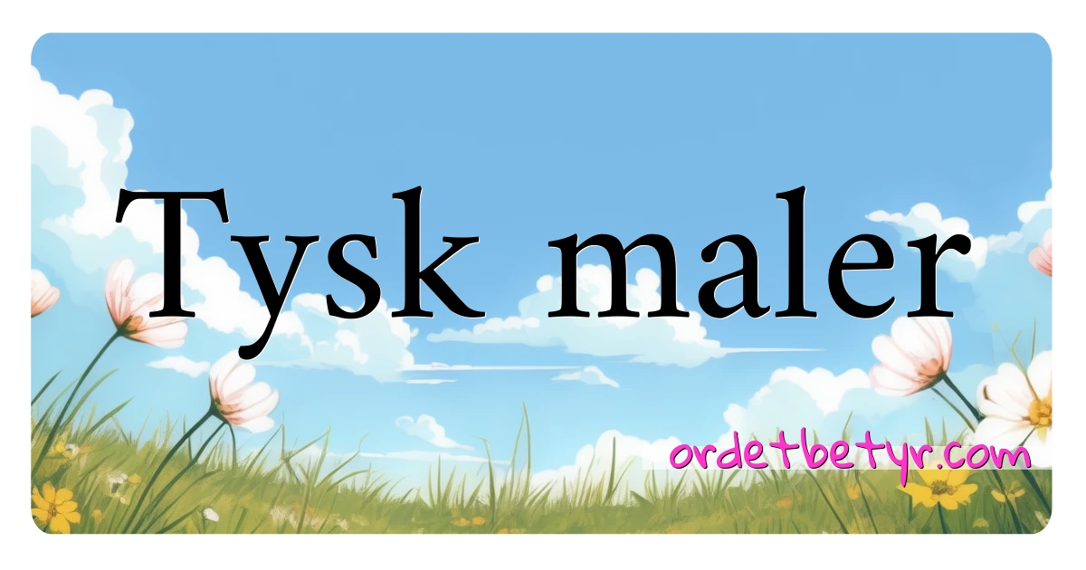 Tysk maler synonymer kryssord betyr forklaring og bruk