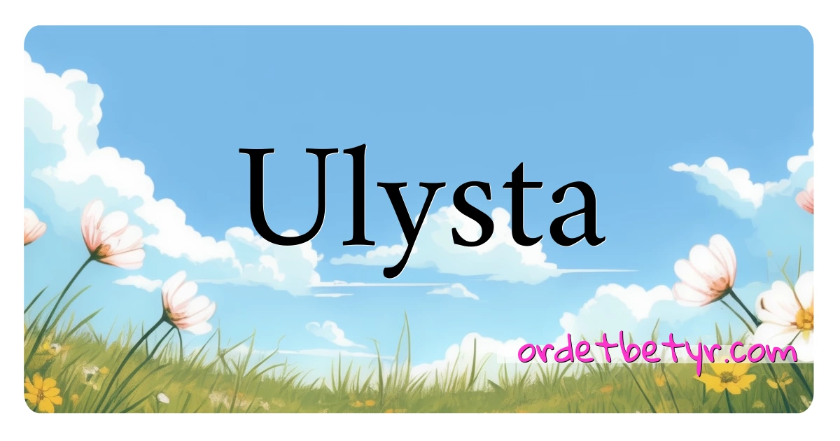 Ulysta synonymer kryssord betyr forklaring og bruk