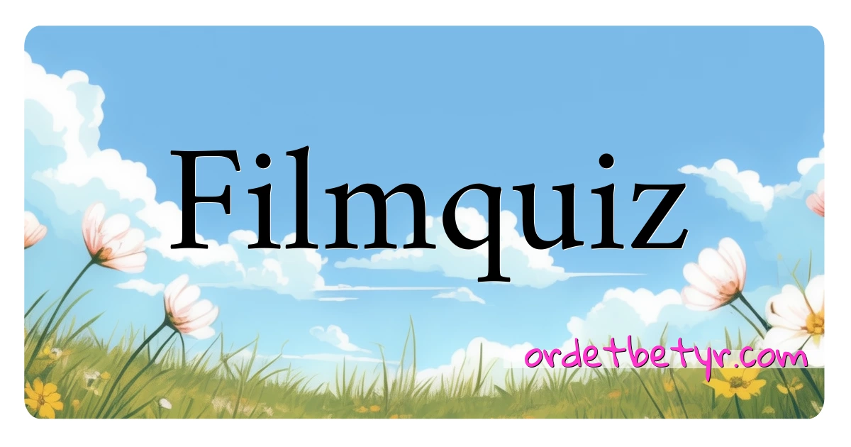 Filmquiz synonymer kryssord betyr forklaring og bruk