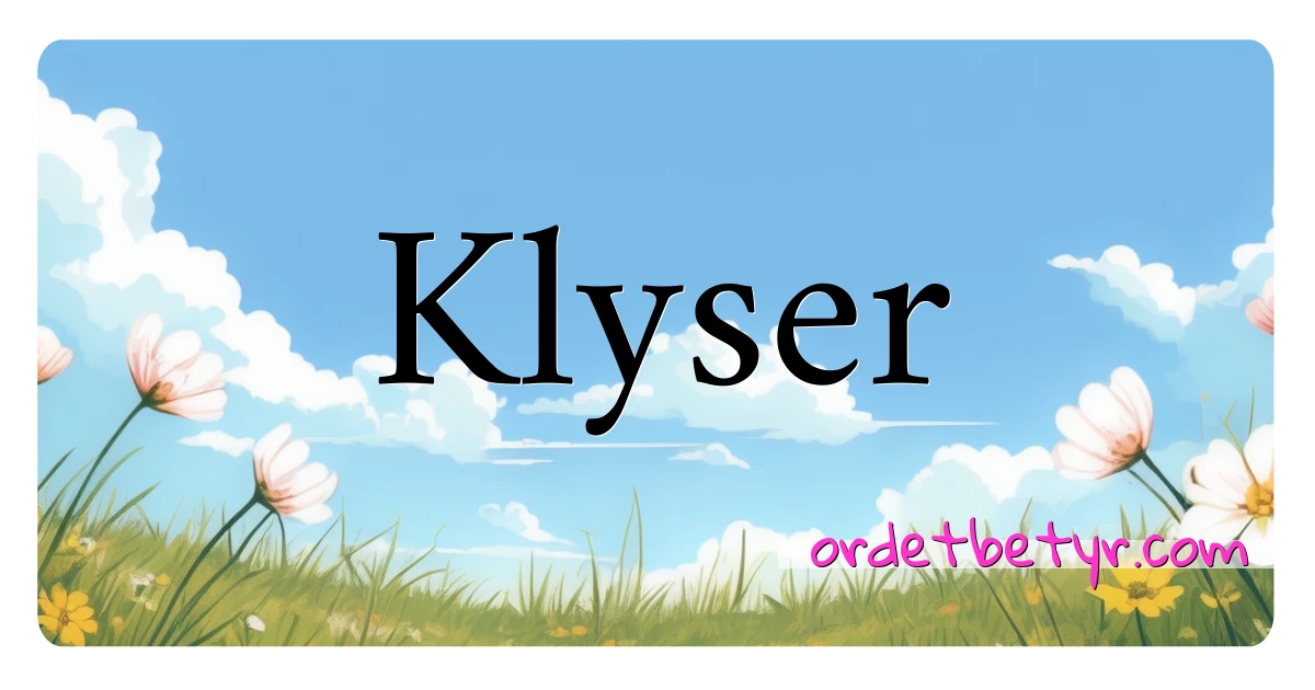 Klyser synonymer kryssord betyr forklaring og bruk