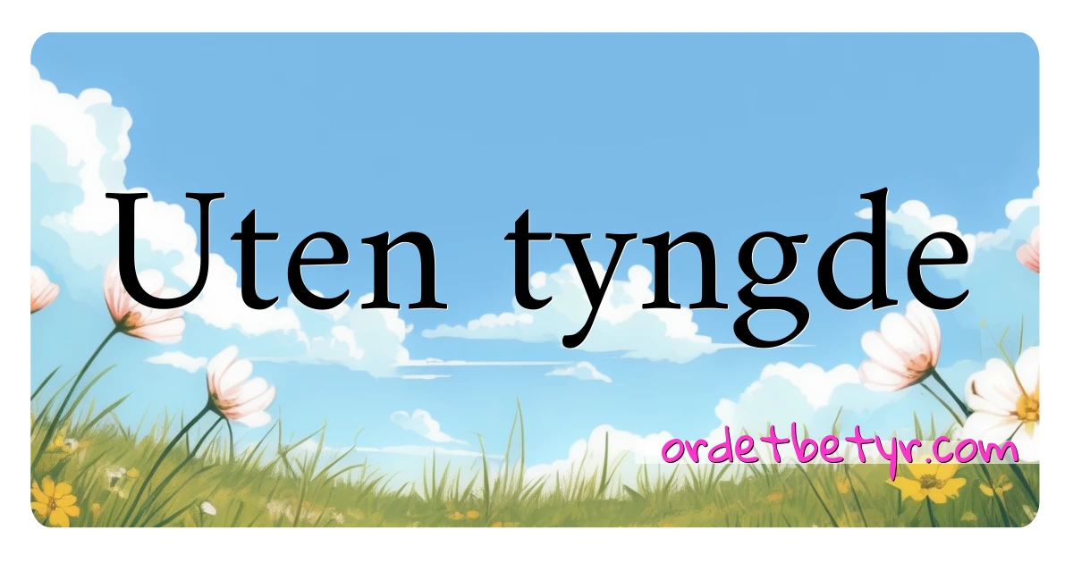 Uten tyngde synonymer kryssord betyr forklaring og bruk