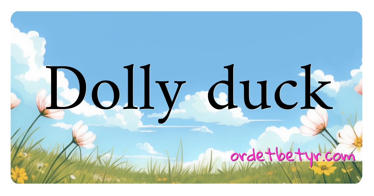 Dolly duck synonymer kryssord betyr forklaring og bruk