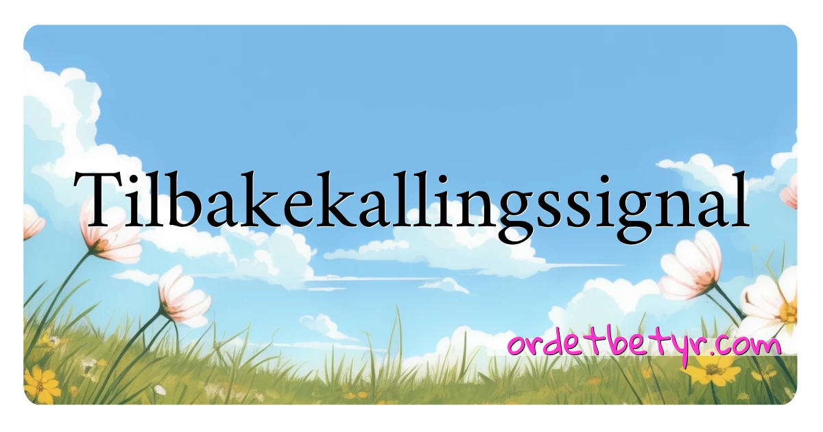 Tilbakekallingssignal synonymer kryssord betyr forklaring og bruk