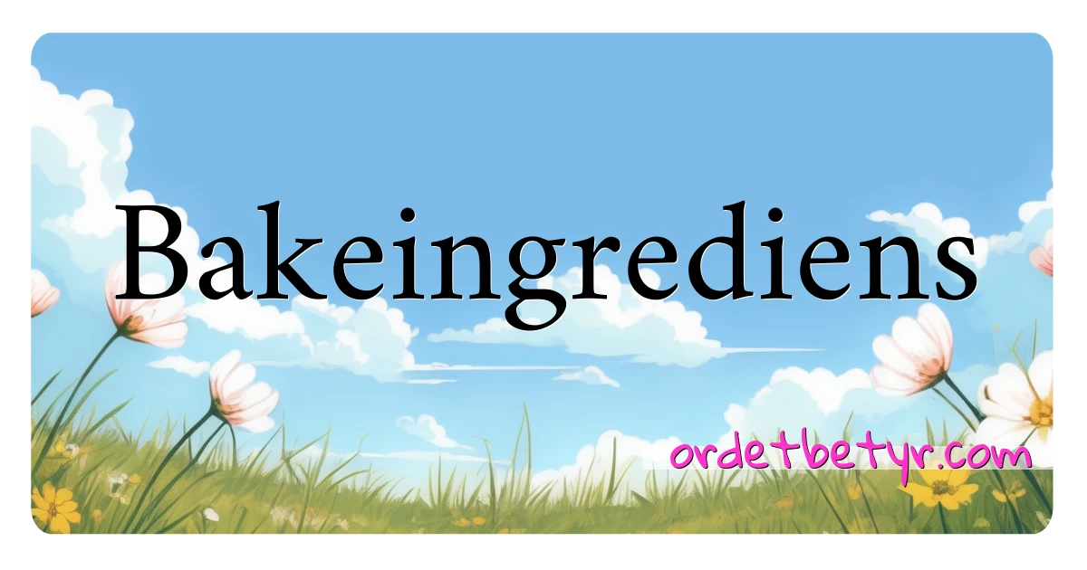 Bakeingrediens synonymer kryssord betyr forklaring og bruk