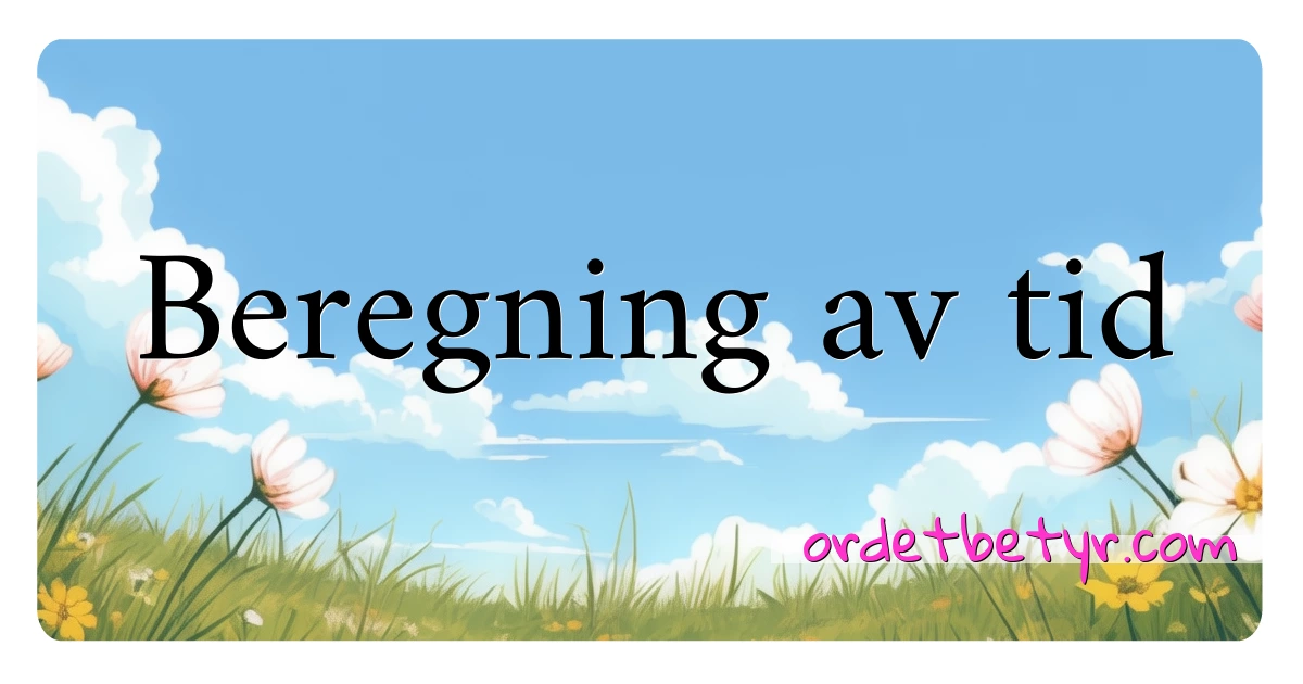 Beregning av tid synonymer kryssord betyr forklaring og bruk