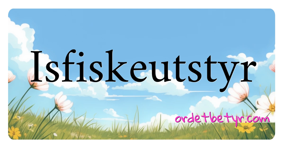 Isfiskeutstyr synonymer kryssord betyr forklaring og bruk