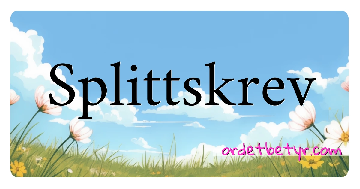 Splittskrev synonymer kryssord betyr forklaring og bruk