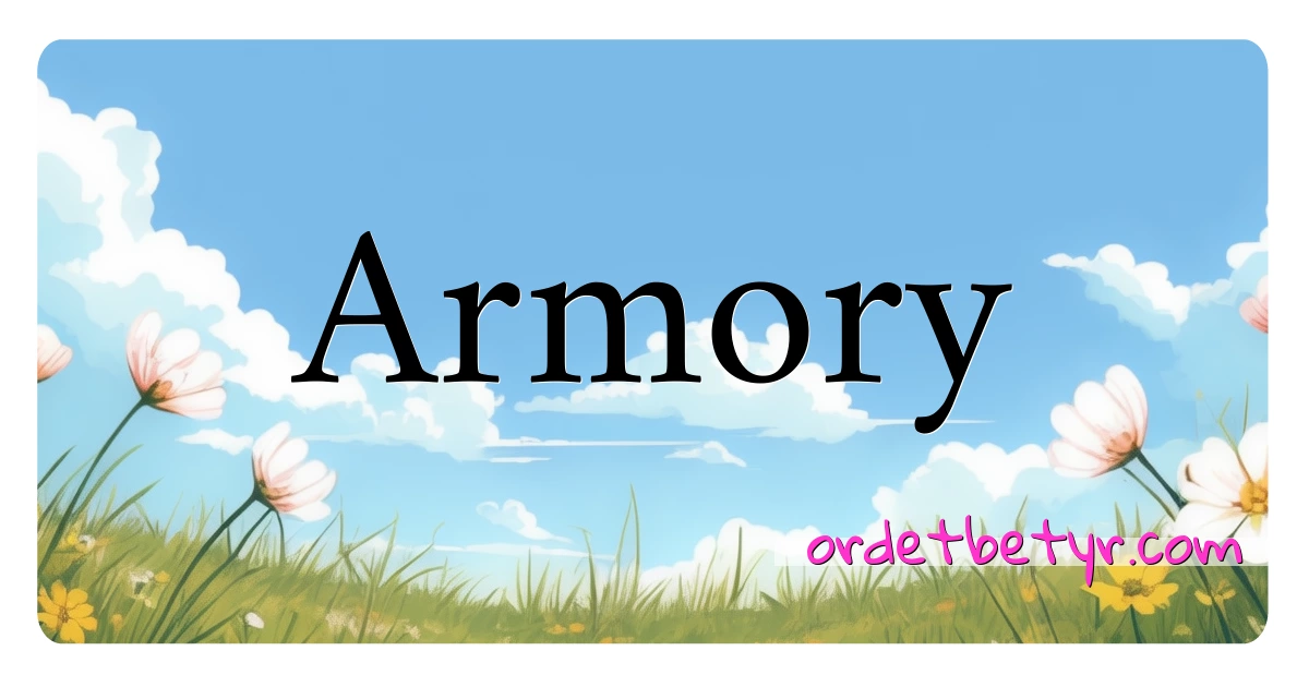 Armory synonymer kryssord betyr forklaring og bruk