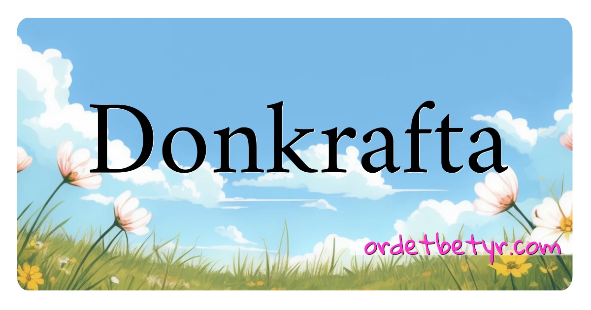 Donkrafta synonymer kryssord betyr forklaring og bruk