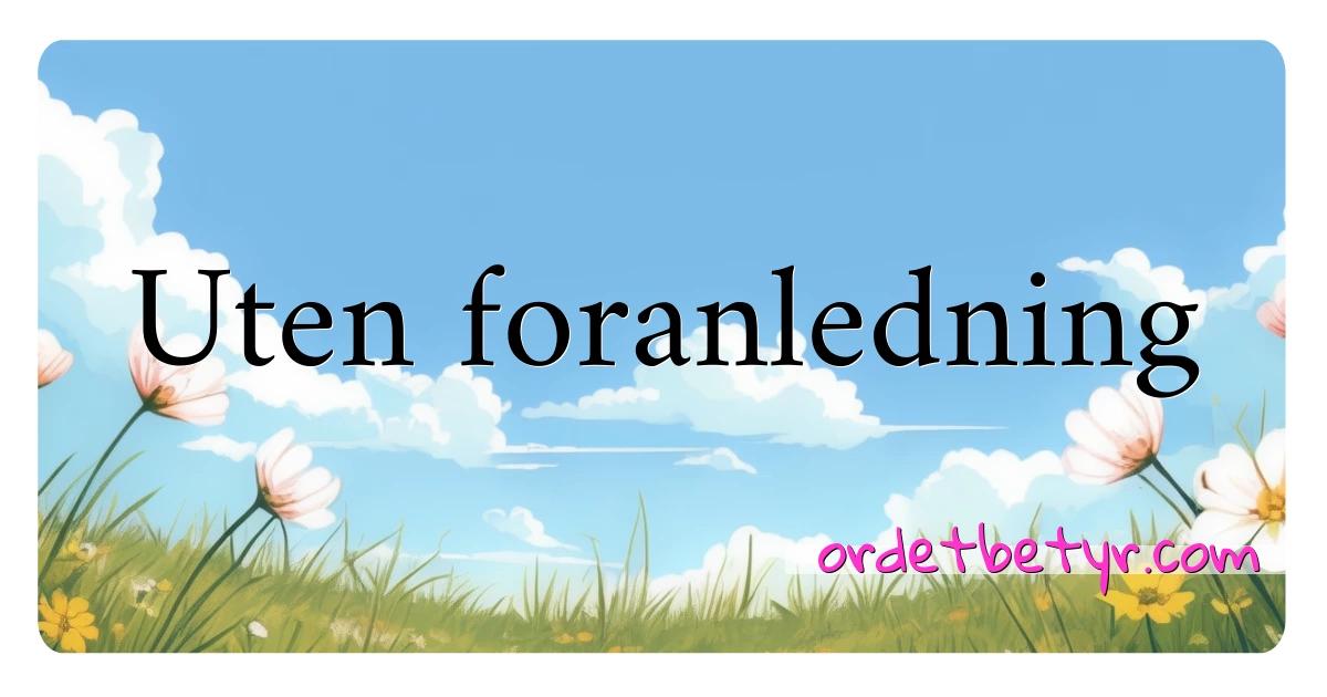 Uten foranledning synonymer kryssord betyr forklaring og bruk