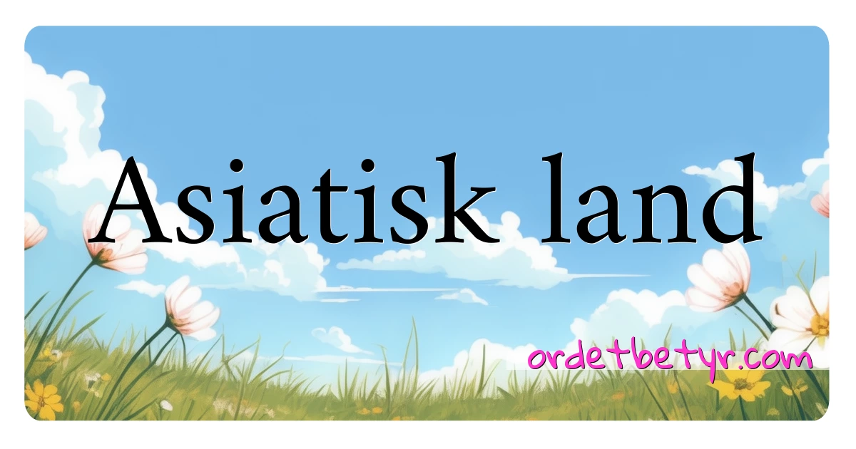 Asiatisk land synonymer kryssord betyr forklaring og bruk