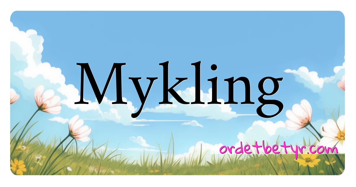 Mykling synonymer kryssord betyr forklaring og bruk