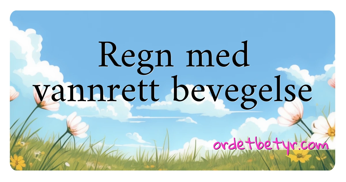 Regn med vannrett bevegelse synonymer kryssord betyr forklaring og bruk