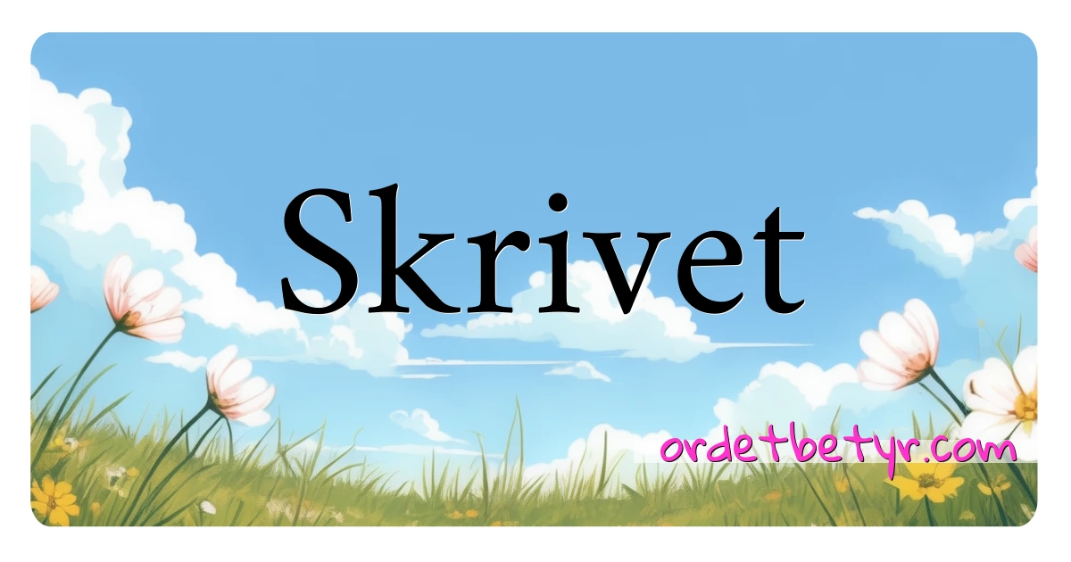 Skrivet synonymer kryssord betyr forklaring og bruk