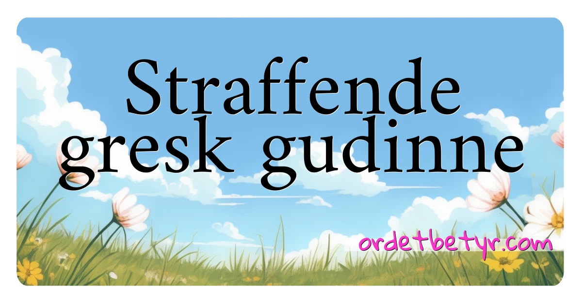 Straffende gresk gudinne synonymer kryssord betyr forklaring og bruk