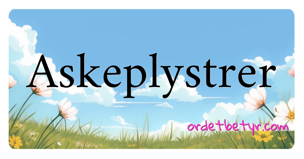 Askeplystrer synonymer kryssord betyr forklaring og bruk