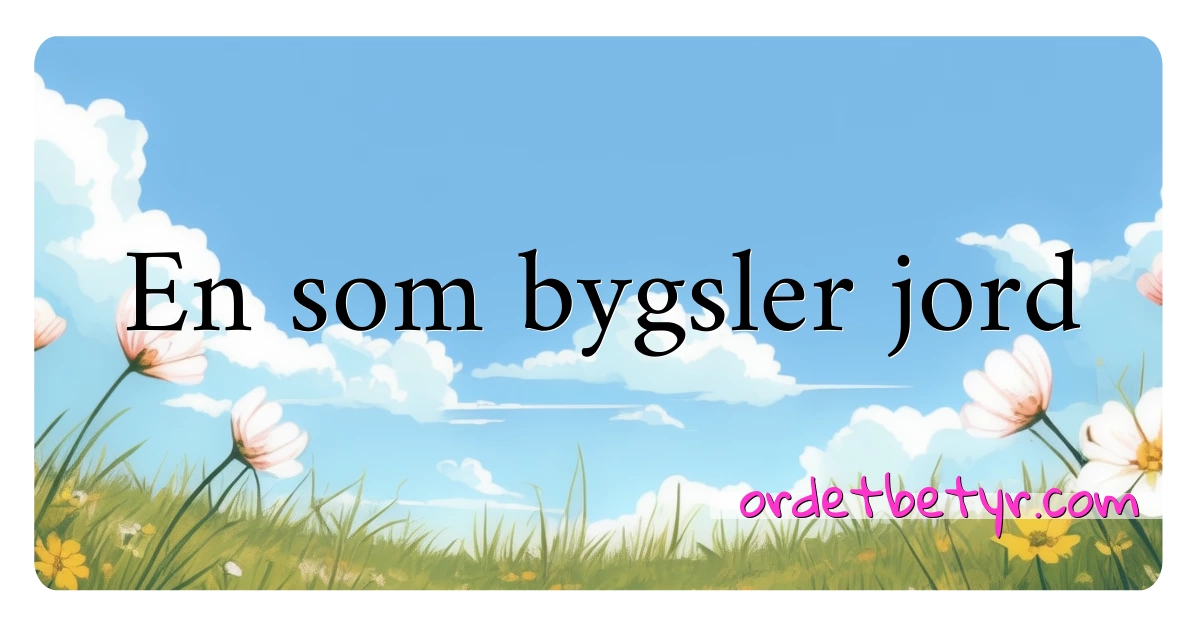 En som bygsler jord synonymer kryssord betyr forklaring og bruk