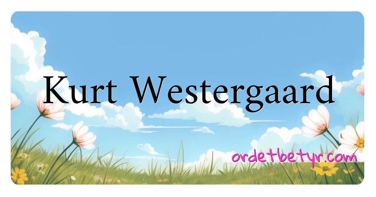 Kurt Westergaard synonymer kryssord betyr forklaring og bruk