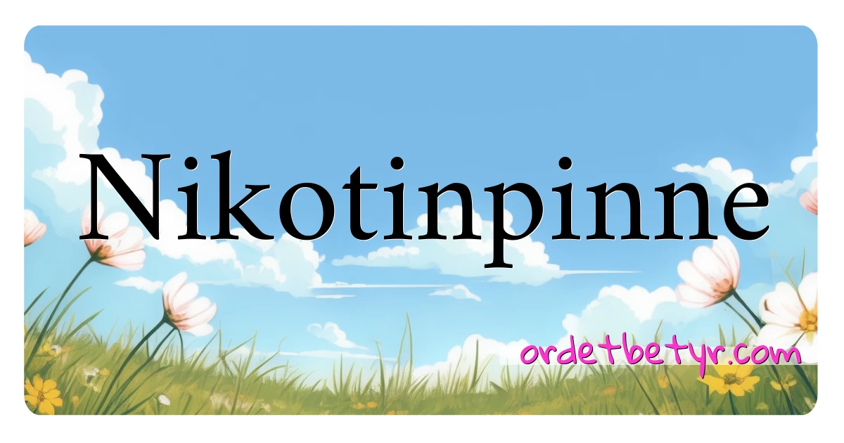 Nikotinpinne synonymer kryssord betyr forklaring og bruk