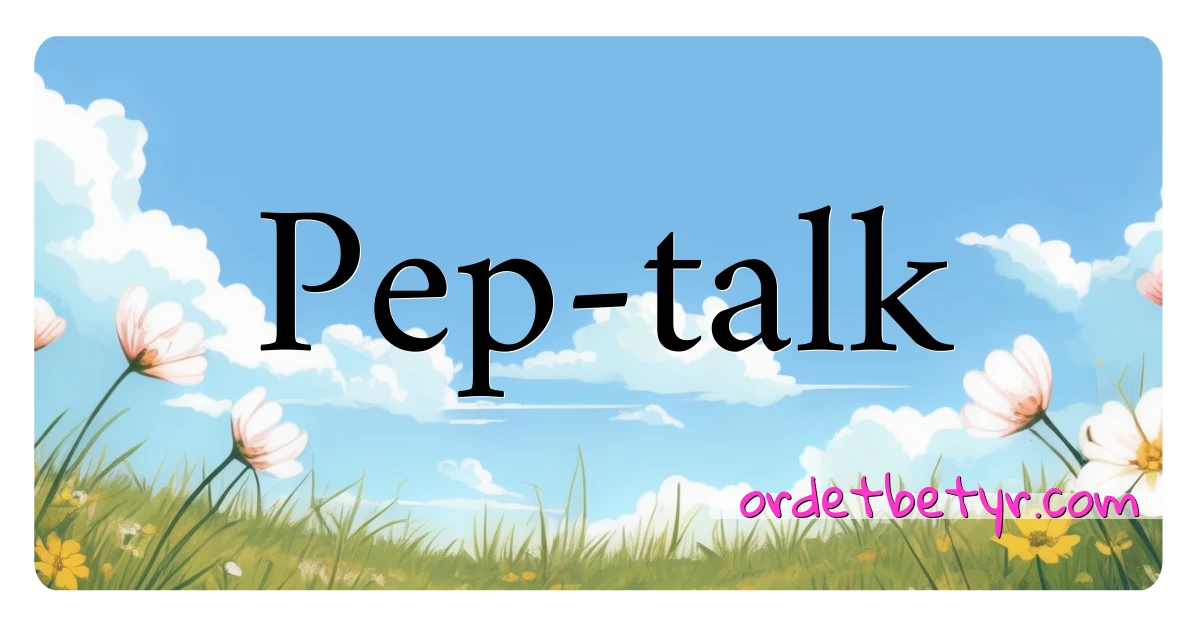 Pep-talk synonymer kryssord betyr forklaring og bruk