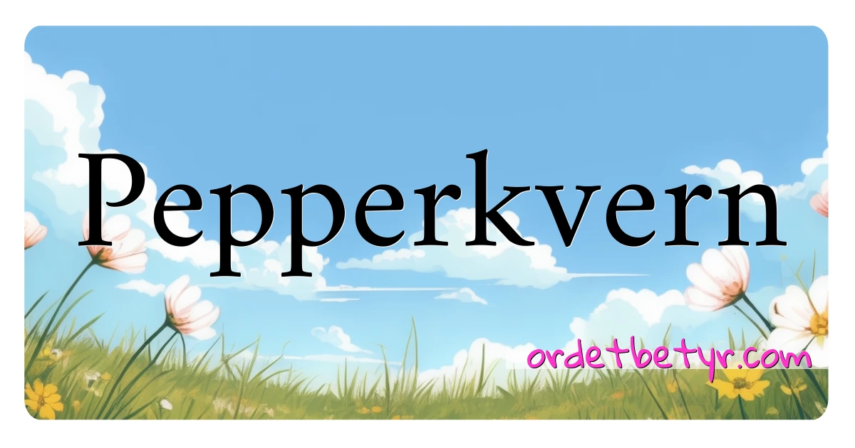 Pepperkvern synonymer kryssord betyr forklaring og bruk