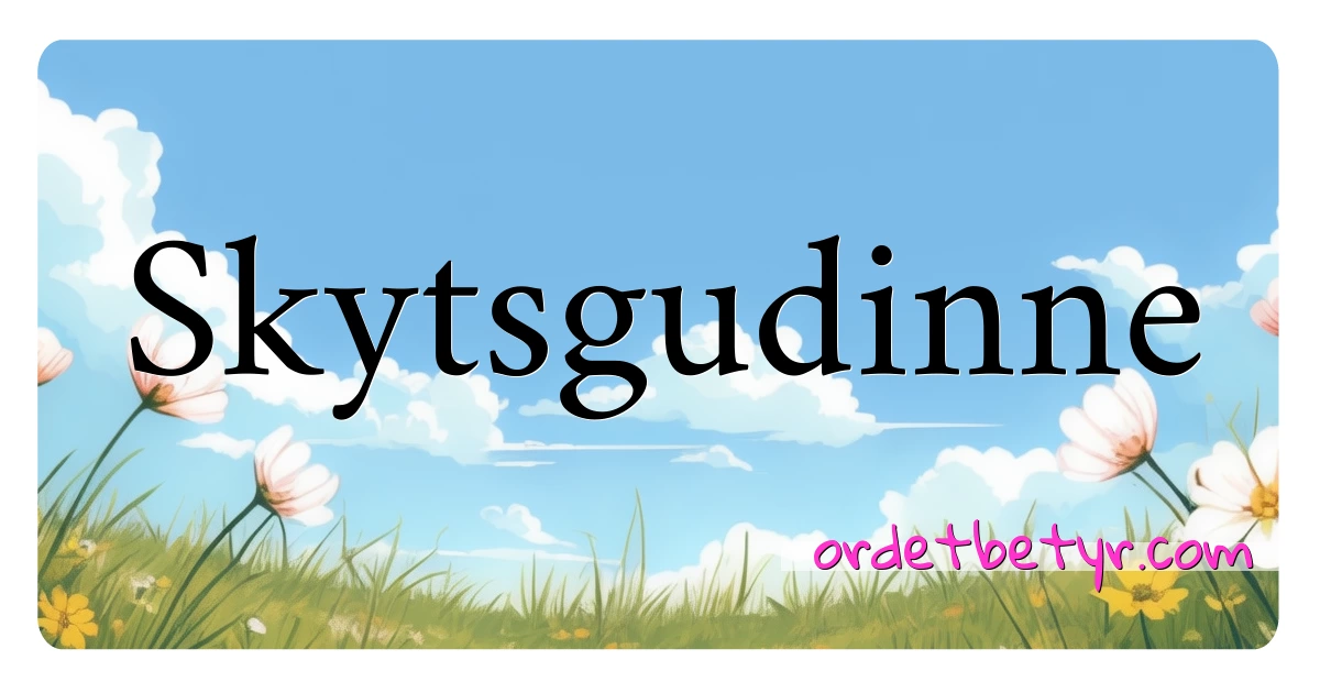 Skytsgudinne synonymer kryssord betyr forklaring og bruk