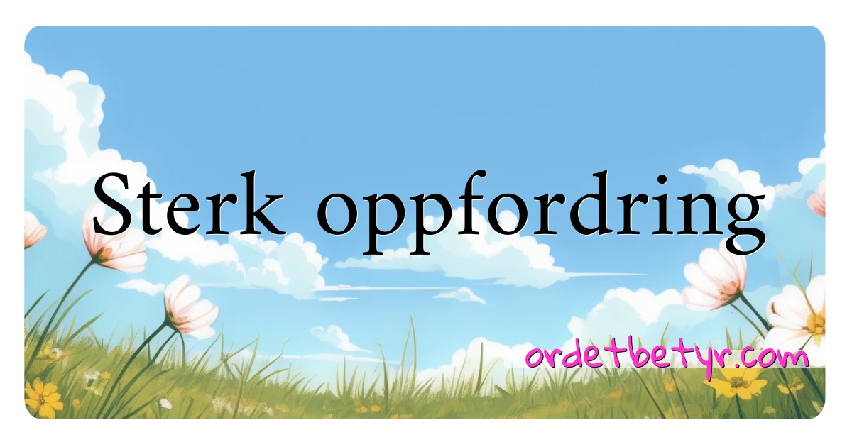 Sterk oppfordring synonymer kryssord betyr forklaring og bruk