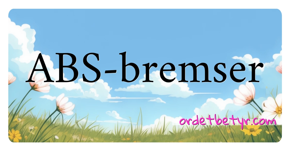 ABS-bremser synonymer kryssord betyr forklaring og bruk