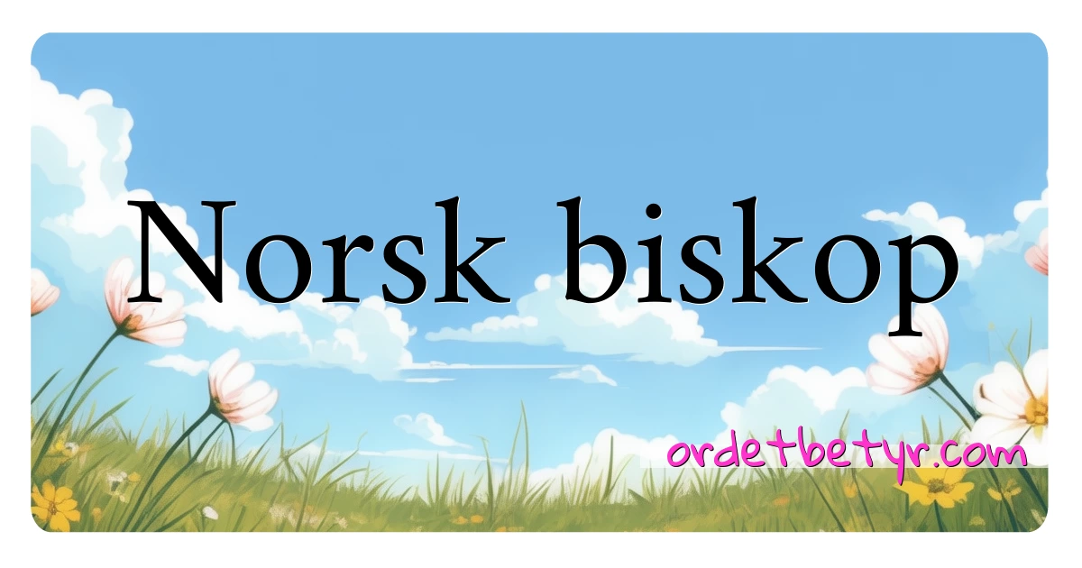 Norsk biskop synonymer kryssord betyr forklaring og bruk