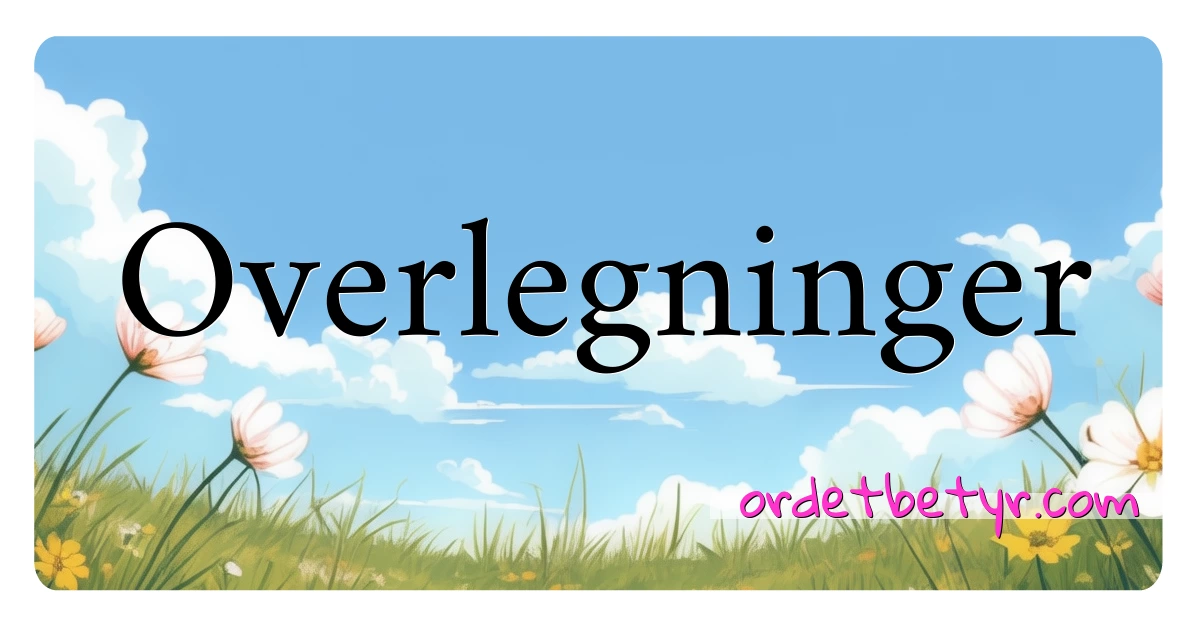 Overlegninger synonymer kryssord betyr forklaring og bruk