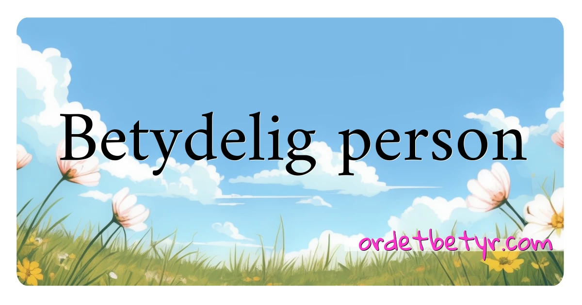 Betydelig person synonymer kryssord betyr forklaring og bruk