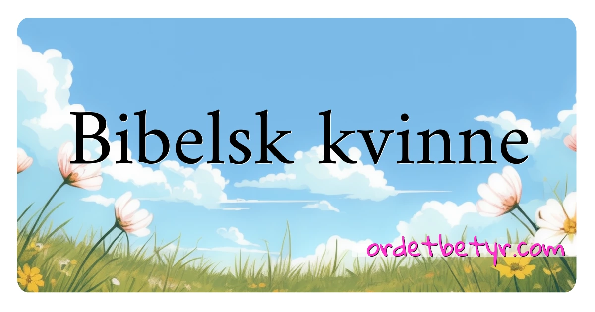 Bibelsk kvinne synonymer kryssord betyr forklaring og bruk