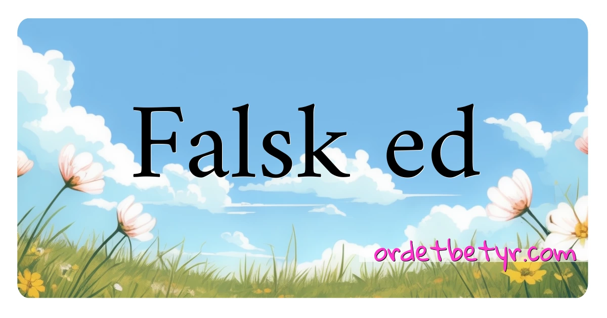 Falsk ed synonymer kryssord betyr forklaring og bruk