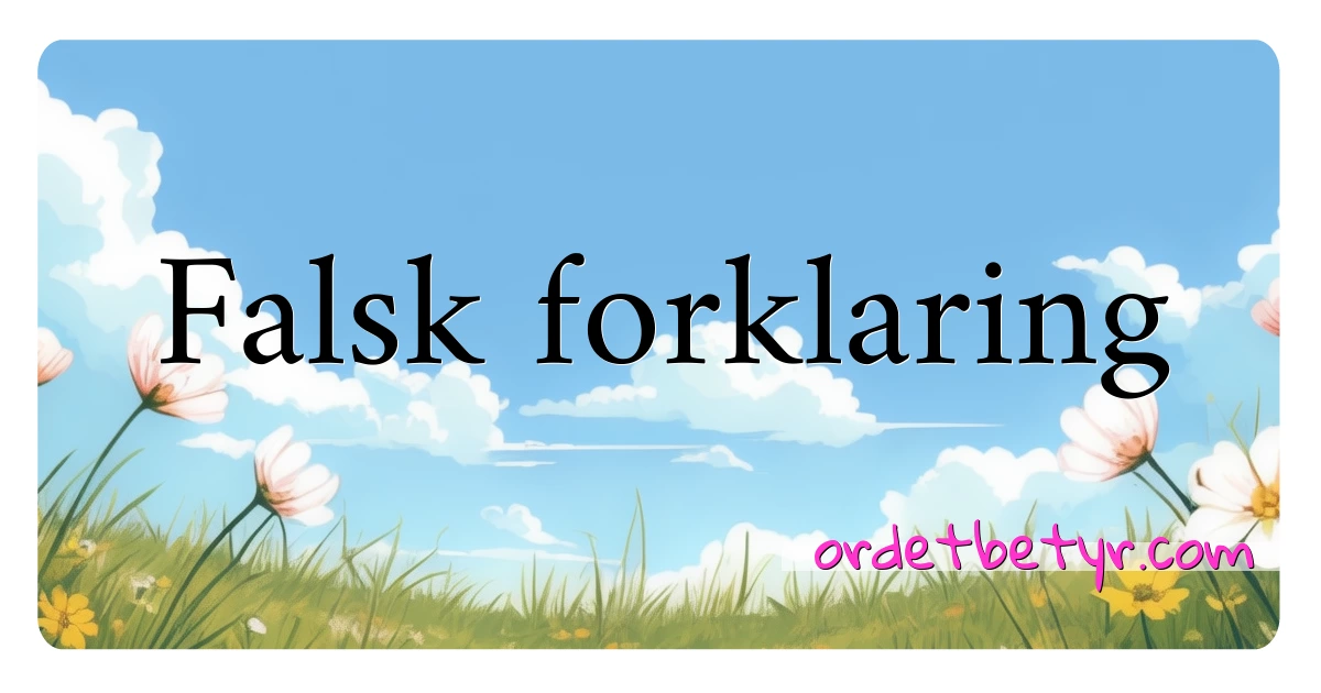 Falsk forklaring synonymer kryssord betyr forklaring og bruk