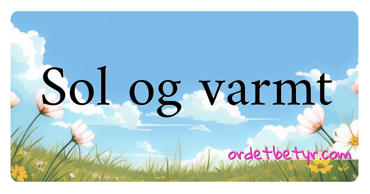 Sol og varmt synonymer kryssord betyr forklaring og bruk