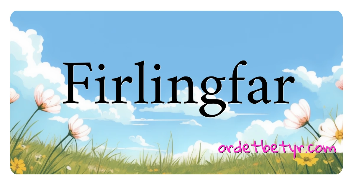 Firlingfar synonymer kryssord betyr forklaring og bruk