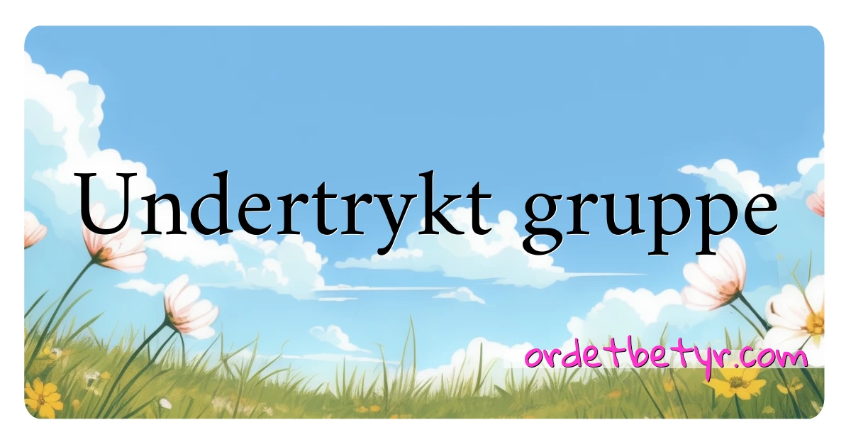 Undertrykt gruppe synonymer kryssord betyr forklaring og bruk