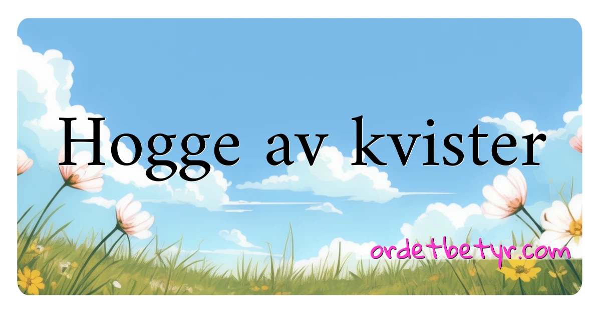 Hogge av kvister synonymer kryssord betyr forklaring og bruk